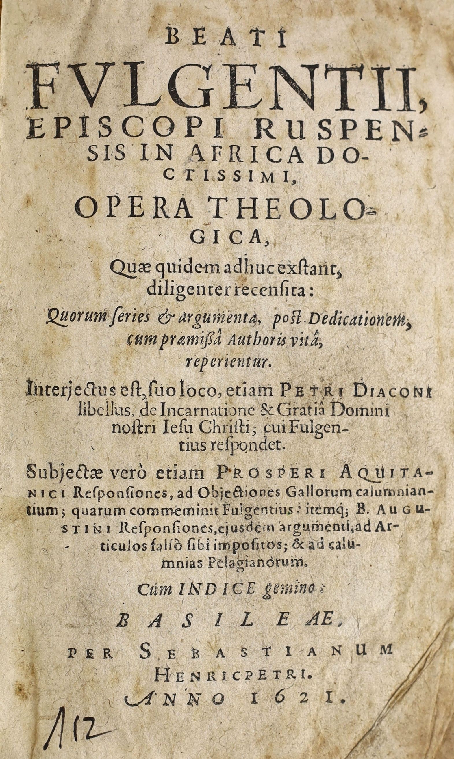 Fulgentius, Saint Fabius of Ruspa - Beati Fulgentii, episcopi Ruspensis in Africa doctissimi, Opera theologica, 8vo, calf, with loss to spine, title strengthened, leaf margins darkened, renewed fly leaves, Sebastianum He